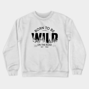 Born to be wild on the road Crewneck Sweatshirt